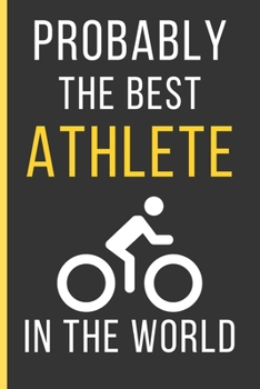 Paperback Probably The Best Athlete In The World: Cycling Gifts: Funny Novelty Lined Notebook / Journal To Write In (6 x 9) Book