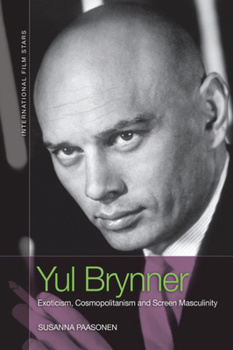 Hardcover Yul Brynner: Exoticism, Cosmopolitanism and Screen Masculinity Book