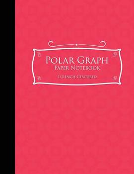 Polar Graph Paper Notebook: 1/4 Inch Centered : Polar Coordinates, Polar Sketchbook, Pink Cover, 8. 5 X 11 , 100 Pages