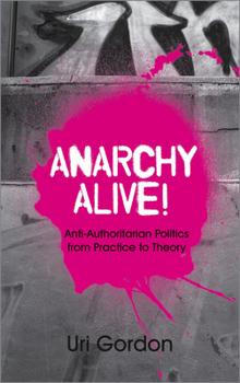 Paperback Anarchy Alive!: Anti-Authoritarian Politics From Practice To Theory Book