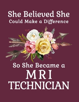 She Believed She Could Make a Difference So She Became a MRI Technician: 8.5x11 Notebook 100 Blank Lined College Rule Pages  Boho Chic Rustic Arrow Flower Bouquet MRI Technician Gifts