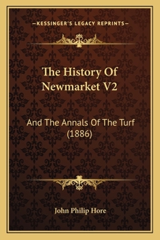 Paperback The History Of Newmarket V2: And The Annals Of The Turf (1886) Book