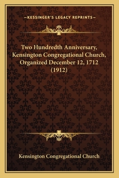 Paperback Two Hundredth Anniversary, Kensington Congregational Church, Organized December 12, 1712 (1912) Book