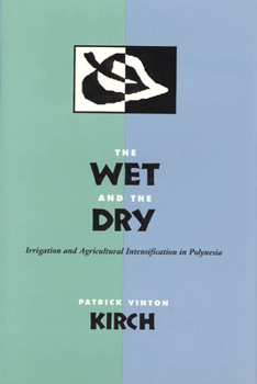 Hardcover The Wet and the Dry: Irrigation and Agricultural Intensification in Polynesia Book