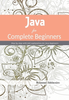 Paperback Java for Complete Beginners: Step by step with full explanation for Java beginners Book