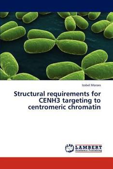 Paperback Structural requirements for CENH3 targeting to centromeric chromatin Book