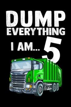 Paperback dump everything I am? 5: Recycling Trash Garbage Truck Birthday 5 5th Kids Boys Journal/Notebook Blank Lined Ruled 6x9 100 Pages Book