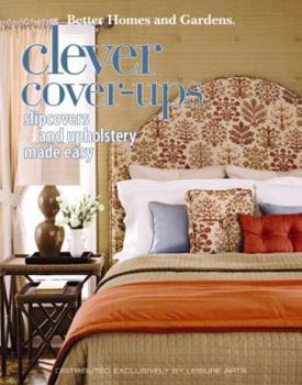 Paperback Better Homes and Gardens Clever Cover-Ups: Slipcovers and Upholstery Made Easy Book