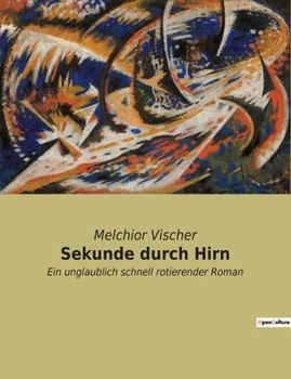 Paperback Sekunde durch Hirn: Ein unglaublich schnell rotierender Roman [German] Book