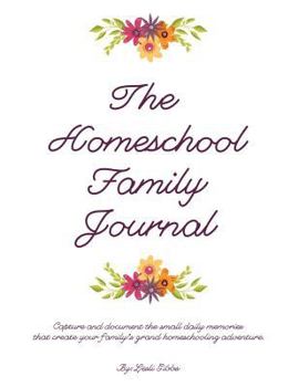 Paperback The Homeschool Family Journal: Capture Your Family's Homeschool Adventure Book