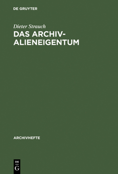 Hardcover Das Archivalieneigentum: Untersuchungen Zum Öffentlichen Und Privaten Sachenrecht Deutscher Archive [German] Book