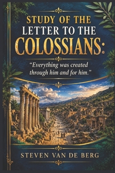 Study of the Letter to the Colossians: "Everything was created through him and for him."