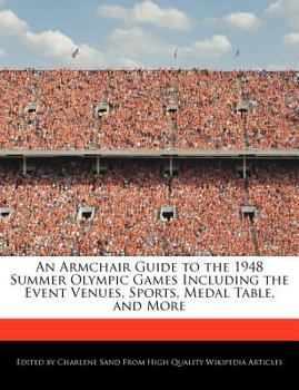 An Armchair Guide to the 1948 Summer Olympic Games Including the Event Venues, Sports, Medal Table, and More