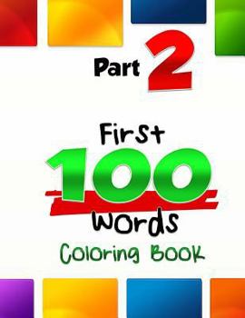 Paperback The First 100 Words Coloring Book #2: The Coloring Book for Advancing Your Toddler's Vocabulary Through Words and Pictures! (First 100 Words, Basic Co Book