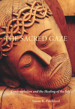 Paperback The Sacred Gaze: Contemplation and the Healing of the Self Book