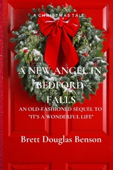 Paperback A New Angel in Bedford Falls: An Old Fashioned Sequel to It's a Wonderful Life Book