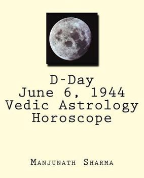 Paperback D-Day June 6, 1944 Vedic Astrology Horoscope: The triumph of endurance over malice Book