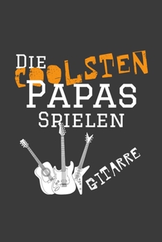 Die coolsten Papas spielen Gitarre.: Linierter DinA 5 Jahres-Kalender 2020 für Musikerinnen und Musiker Terminplaner Musik Kalender (German Edition)