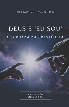 DEUS E 'EU SOU': A JORNADA DA EXISTÊNCIA (Portuguese Edition)