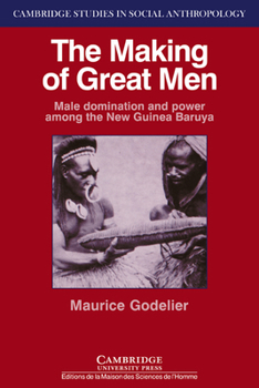Paperback The Making of Great Men: Male Domination and Power Among the New Guinea Baruya Book