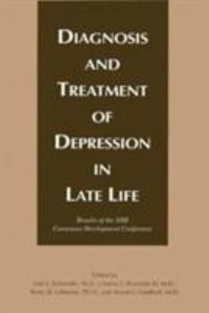 Diagnosis and Treatment of Depression in Late Life: Results of the Nih Consensus Development Conference