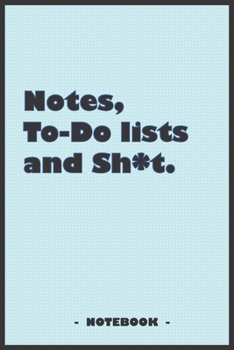 Notes, To-do lists and Sh*t - Notebook to write down your notes and organize your tasks: 6"x9" notebook with 110 blank lined pages