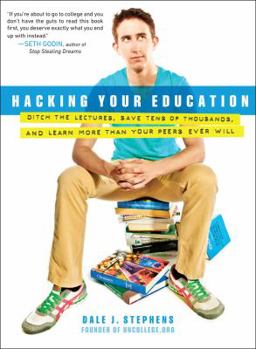 Paperback Hacking Your Education: Ditch the Lectures, Save Tens of Thousands, and Learn More Than Your Peers Ever Will Book
