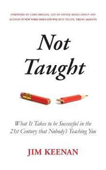 Paperback Not Taught: What It Takes to be Successful in the 21st Century that Nobody's Teaching You Book