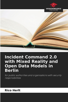 Paperback Incident Command 2.0 with Mixed Reality and Open Data Models in Berlin Book
