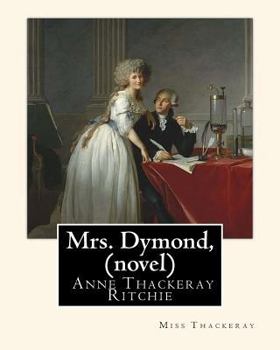 Paperback Mrs. Dymond, By Miss Thackeray A NOVEL: Anne Isabella, Lady Ritchie, nee Thackeray Book