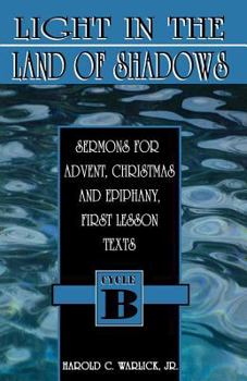 Paperback Light in the Land of Shadows: Sermons for Advent, Christmas, and Epiphany, First Lesson Texts, Cycle B Book