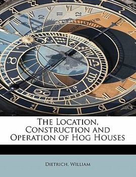 Paperback The Location, Construction and Operation of Hog Houses Book