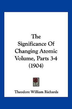 Paperback The Significance Of Changing Atomic Volume, Parts 3-4 (1904) Book