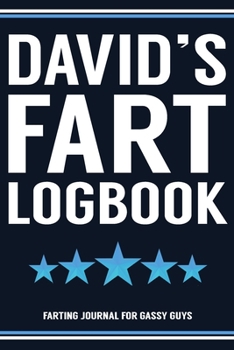 David's Fart Logbook Farting Journal For Gassy Guys: David Name Gift Funny Fart Joke Farting Noise Gag Gift Logbook Notebook Journal Guy Gift 6x9