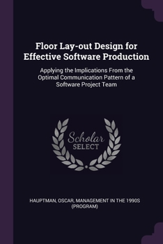 Paperback Floor Lay-out Design for Effective Software Production: Applying the Implications From the Optimal Communication Pattern of a Software Project Team Book