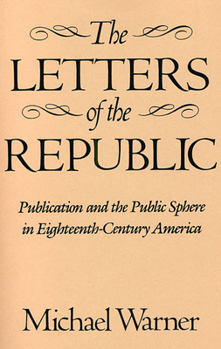 Paperback The Letters of the Republic: Publication and the Public Sphere in Eighteenth-Century America Book
