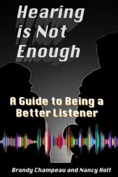 Paperback Hearing is Not Enough: A Guide to Being a Better Listener Book