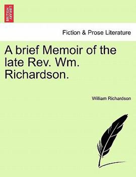 Paperback A Brief Memoir of the Late REV. Wm. Richardson. Book