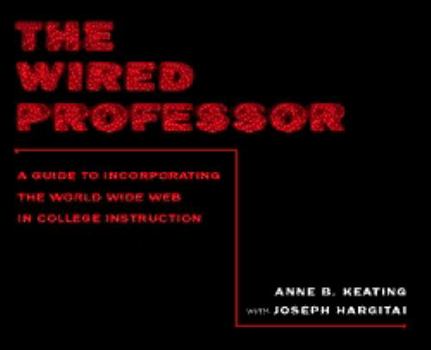 Paperback The Wired Professor: A Guide to Incorporating the World Wide Web in College Instruction Book