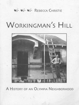 Hardcover Workingman's Hill: A History of an Olympia Neighborhood Book