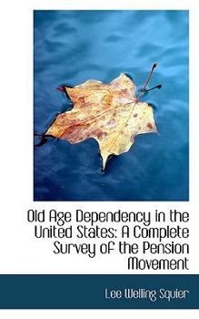 Paperback Old Age Dependency in the United States: A Complete Survey of the Pension Movement Book