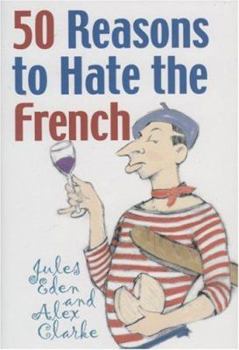 Hardcover 50 Reasons to Hate the French: Or Vive La Difference Book