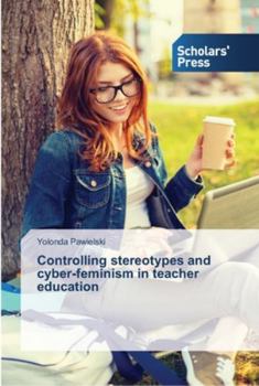 Paperback Controlling stereotypes and cyber-feminism in teacher education Book