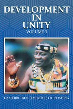 Hardcover Development in Unity Volume 3: Compendium of Works of Daasebre Professor (Emeritus) Oti Boateng Book