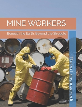 Paperback Mine Workers: Beneath the Earth, Beyond the Struggle Book