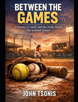 Paperback Between the Games: A Parent, a Coach, and the Truth About the Softball Dream Book