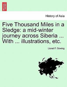 Paperback Five Thousand Miles in a Sledge: A Mid-Winter Journey Across Siberia ... with ... Illustrations, Etc. Book