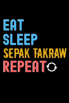 Paperback Eat, Sleep, Sepak Takraw, Repeat Notebook - Sepak Takraw Funny Gift: Lined Notebook / Journal Gift, 120 Pages, 6x9, Soft Cover, Matte Finish Book