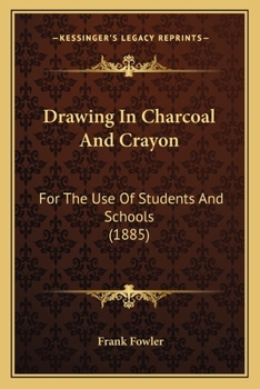 Paperback Drawing In Charcoal And Crayon: For The Use Of Students And Schools (1885) Book