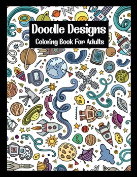 Paperback Doodle Designs Coloring Book For Adults: An Coloring Book Featuring Fun and Relaxing Doodle Designs For Teens and Adults Book